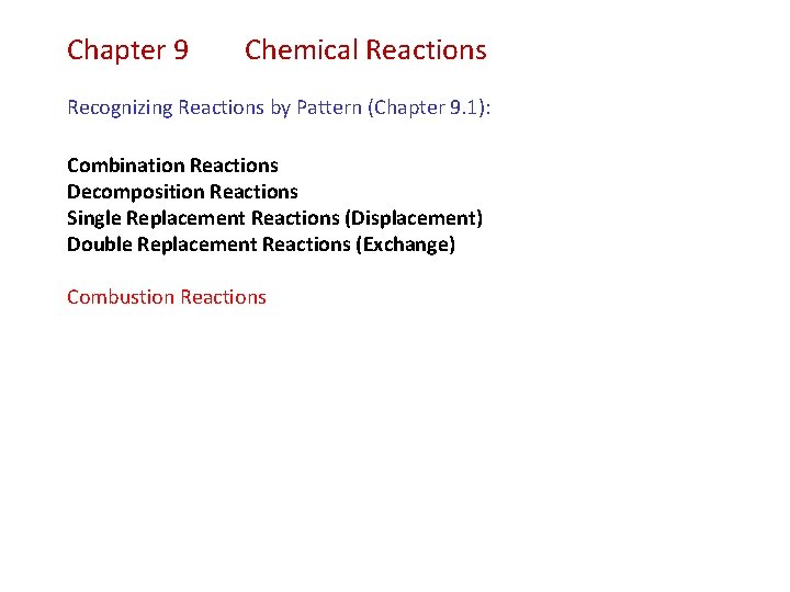 Chapter 9 Chemical Reactions Recognizing Reactions by Pattern (Chapter 9. 1): Combination Reactions Decomposition