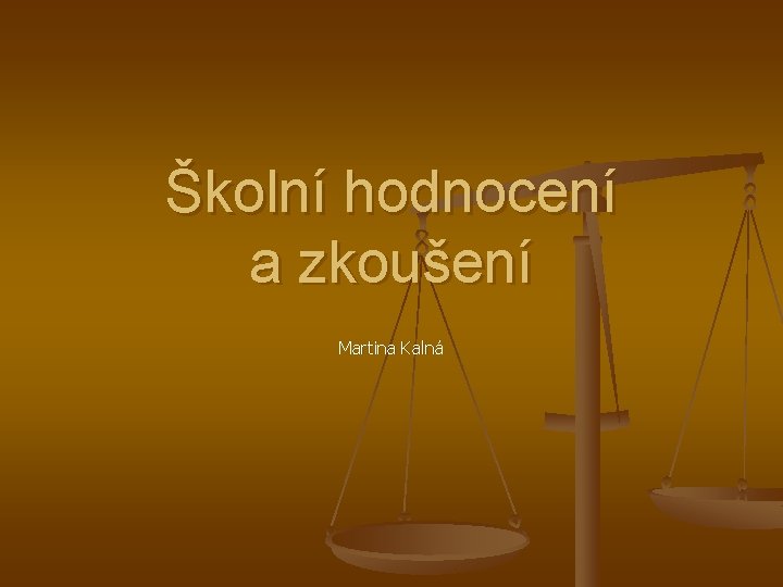 Školní hodnocení a zkoušení Martina Kalná 