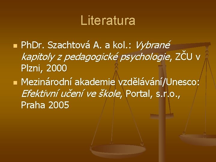 Literatura n n Ph. Dr. Szachtová A. a kol. : Vybrané kapitoly z pedagogické