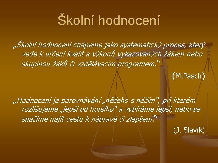 Školní hodnocení „Školní hodnocení chápeme jako systematický proces, který vede k určení kvalit a