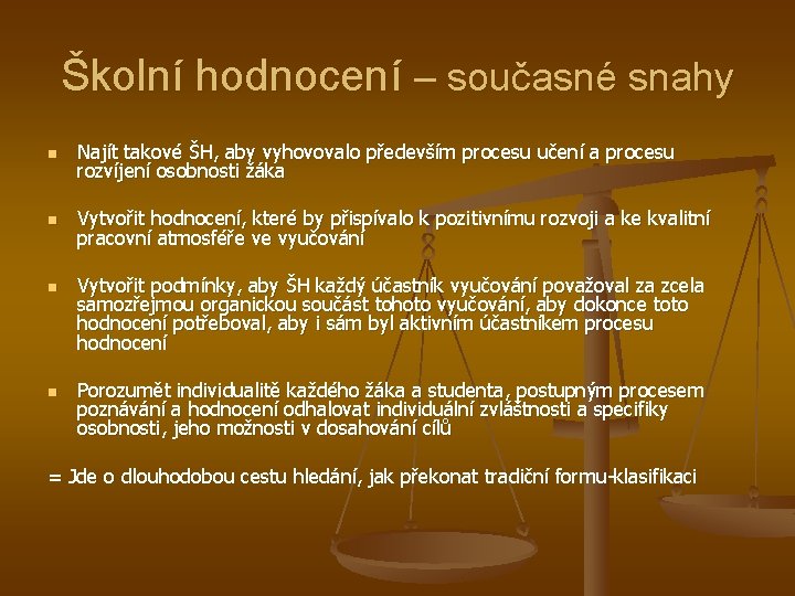 Školní hodnocení – současné snahy n Najít takové ŠH, aby vyhovovalo především procesu učení