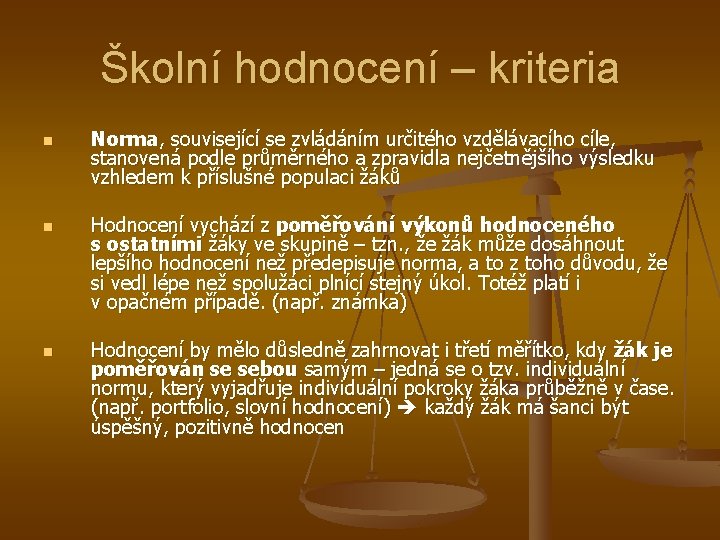 Školní hodnocení – kriteria n n n Norma, související se zvládáním určitého vzdělávacího cíle,