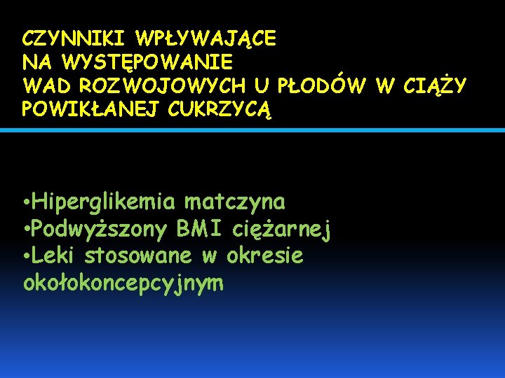 CZYNNIKI WPŁYWAJĄCE NA WYSTĘPOWANIE WAD ROZWOJOWYCH U PŁODÓW W CIĄŻY POWIKŁANEJ CUKRZYCĄ • Hiperglikemia