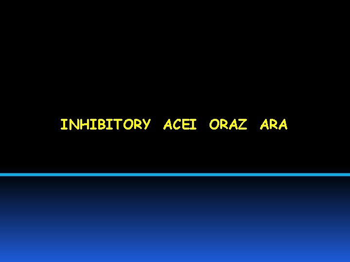 INHIBITORY ACEI ORAZ ARA 