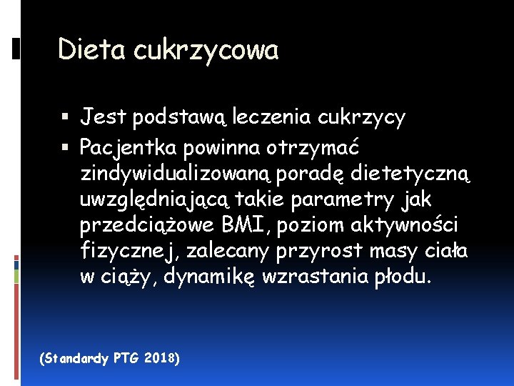 Dieta cukrzycowa Jest podstawą leczenia cukrzycy Pacjentka powinna otrzymać zindywidualizowaną poradę dietetyczną uwzględniającą takie