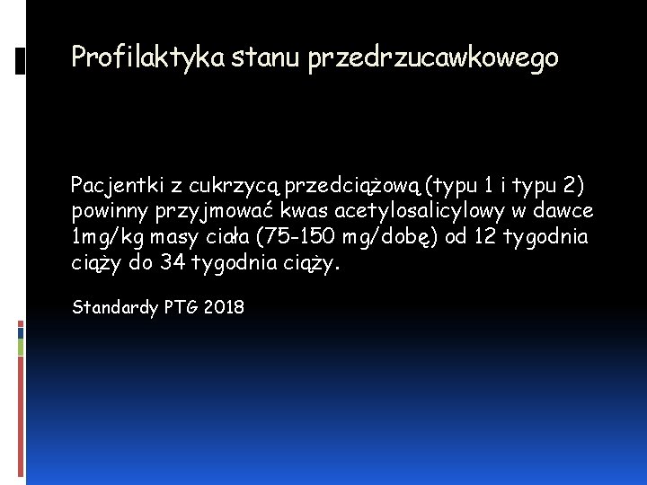 Profilaktyka stanu przedrzucawkowego Pacjentki z cukrzycą przedciążową (typu 1 i typu 2) powinny przyjmować