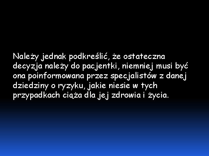 Należy jednak podkreślić, że ostateczna decyzja należy do pacjentki, niemniej musi być ona poinformowana