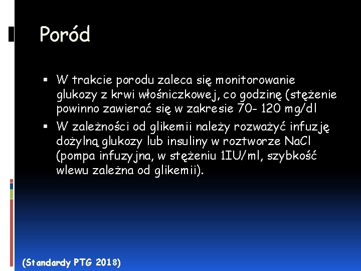 Poród W trakcie porodu zaleca się monitorowanie glukozy z krwi włośniczkowej, co godzinę (stężenie