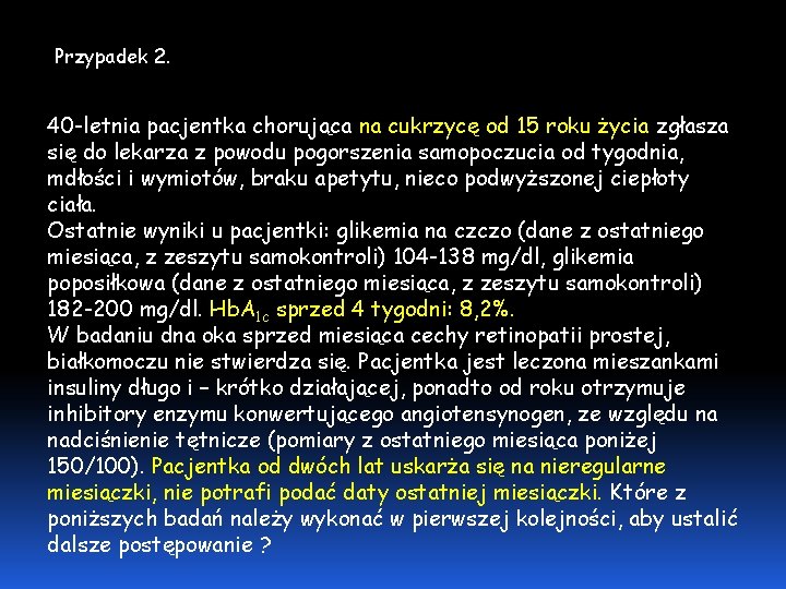 Przypadek 2. 40 -letnia pacjentka chorująca na cukrzycę od 15 roku życia zgłasza się