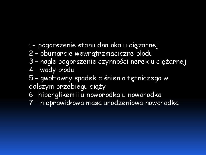  pogorszenie stanu dna oka u ciężarnej 2 – obumarcie wewnątrzmaciczne płodu 3 –