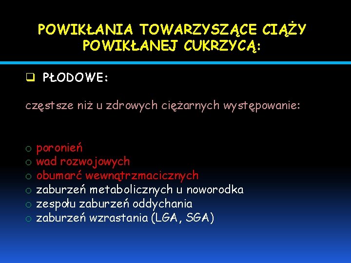 POWIKŁANIA TOWARZYSZĄCE CIĄŻY POWIKŁANEJ CUKRZYCĄ: q PŁODOWE: częstsze niż u zdrowych ciężarnych występowanie: o