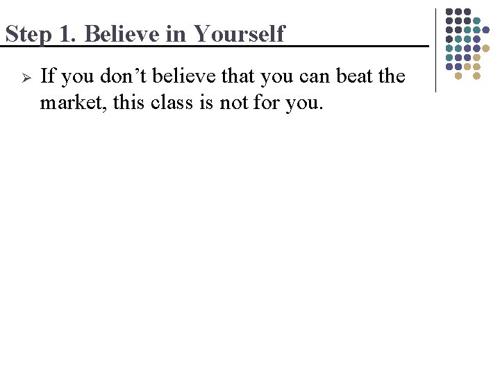 Step 1. Believe in Yourself Ø If you don’t believe that you can beat