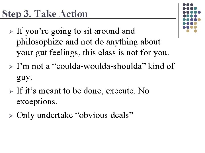 Step 3. Take Action Ø Ø If you’re going to sit around and philosophize