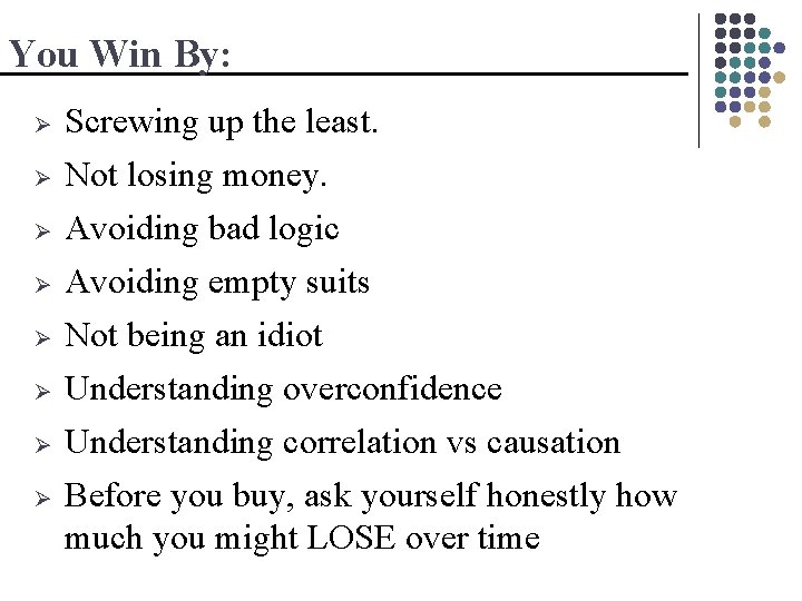You Win By: Ø Screwing up the least. Not losing money. Avoiding bad logic