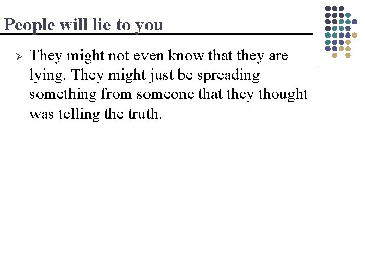 People will lie to you Ø They might not even know that they are