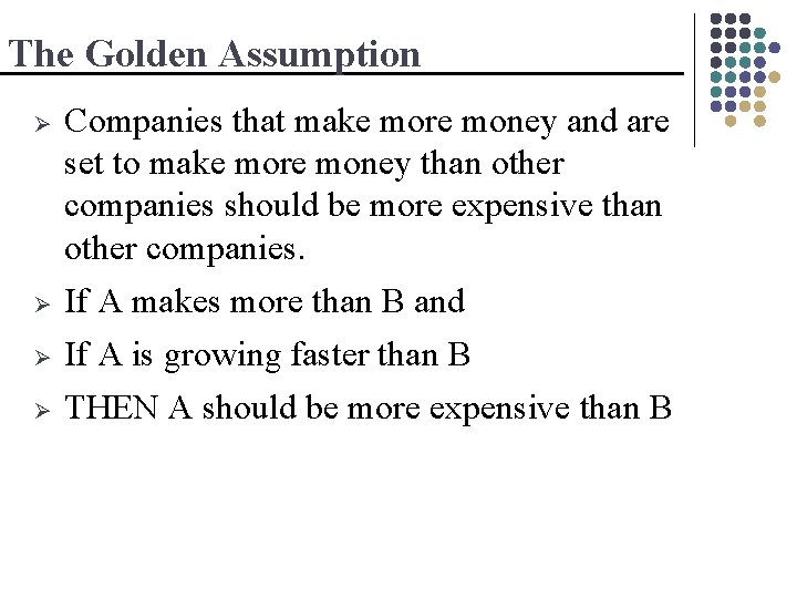 The Golden Assumption Ø Ø Companies that make more money and are set to
