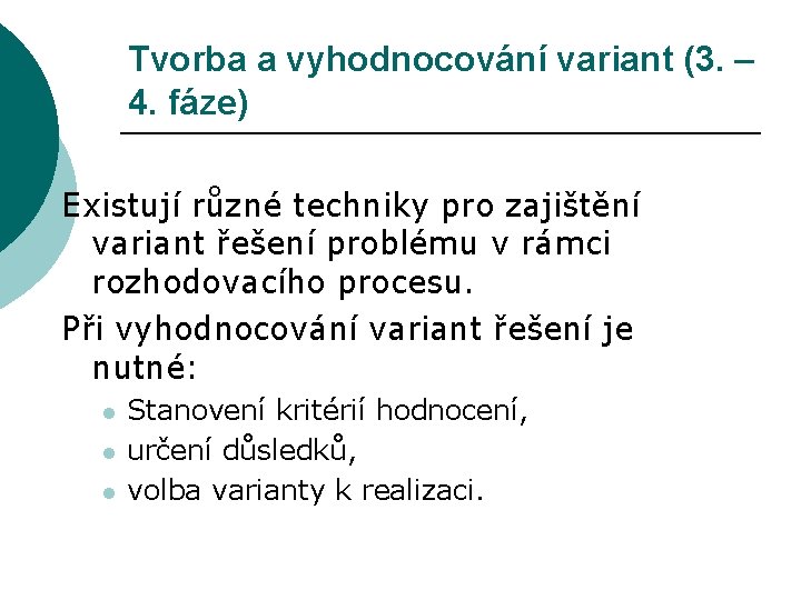 Tvorba a vyhodnocování variant (3. – 4. fáze) Existují různé techniky pro zajištění variant