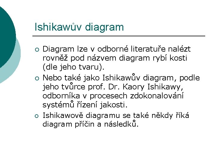 Ishikawův diagram ¡ ¡ ¡ Diagram lze v odborné literatuře nalézt rovněž pod názvem