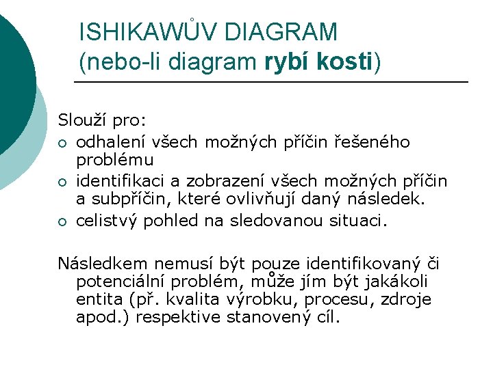 ISHIKAWŮV DIAGRAM (nebo-li diagram rybí kosti) Slouží pro: ¡ odhalení všech možných příčin řešeného