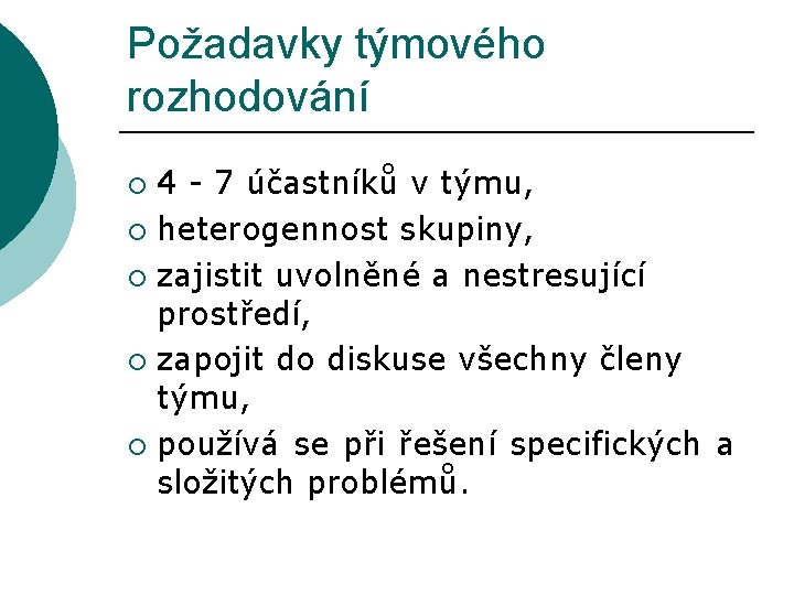 Požadavky týmového rozhodování 4 - 7 účastníků v týmu, ¡ heterogennost skupiny, ¡ zajistit