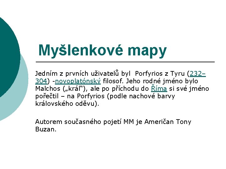 Myšlenkové mapy Jedním z prvních uživatelů byl Porfyrios z Tyru (232– 304) -novoplatónský filosof.