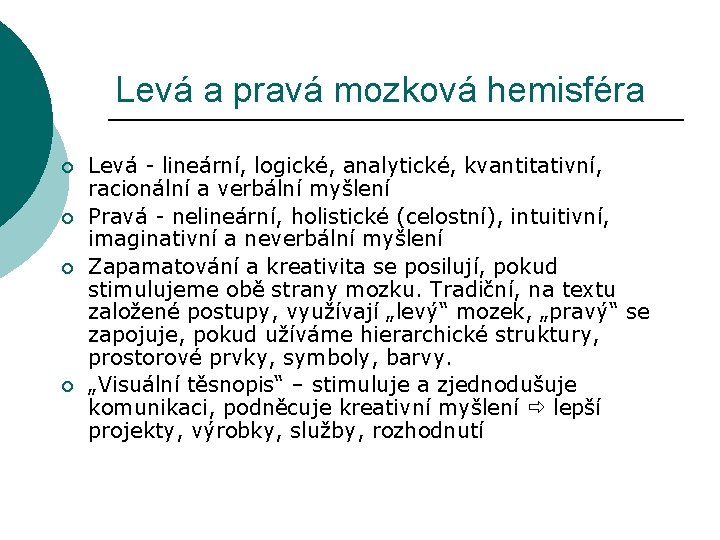 Levá a pravá mozková hemisféra ¡ ¡ Levá - lineární, logické, analytické, kvantitativní, racionální