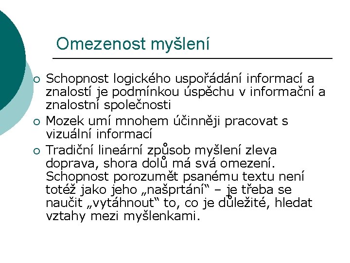 Omezenost myšlení ¡ ¡ ¡ Schopnost logického uspořádání informací a znalostí je podmínkou úspěchu