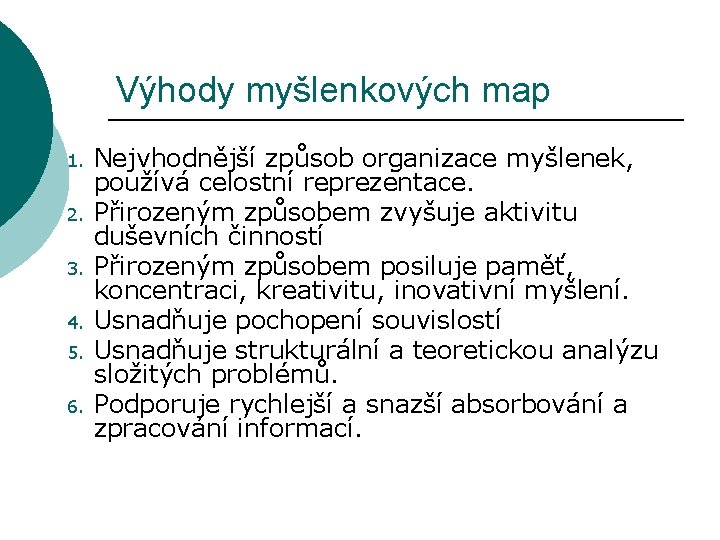 Výhody myšlenkových map 1. 2. 3. 4. 5. 6. Nejvhodnější způsob organizace myšlenek, používá