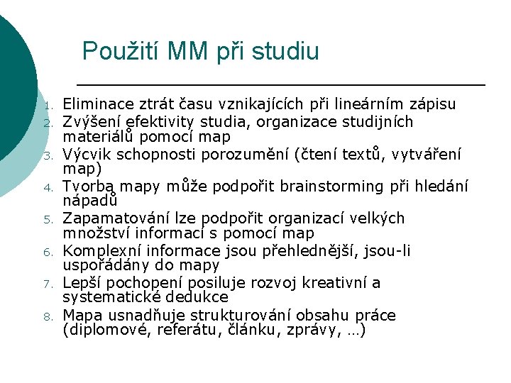 Použití MM při studiu 1. 2. 3. 4. 5. 6. 7. 8. Eliminace ztrát