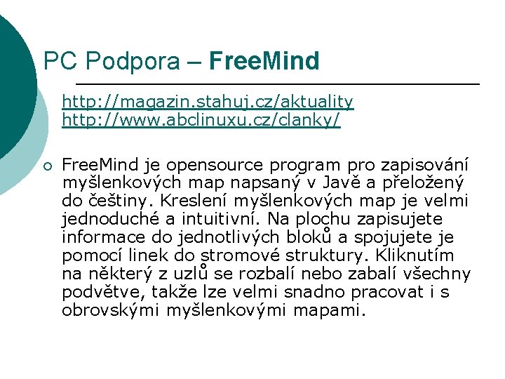 PC Podpora – Free. Mind http: //magazin. stahuj. cz/aktuality http: //www. abclinuxu. cz/clanky/ ¡