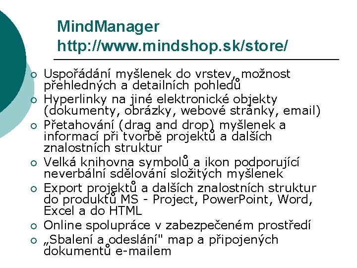 Mind. Manager http: //www. mindshop. sk/store/ ¡ ¡ ¡ ¡ Uspořádání myšlenek do vrstev,