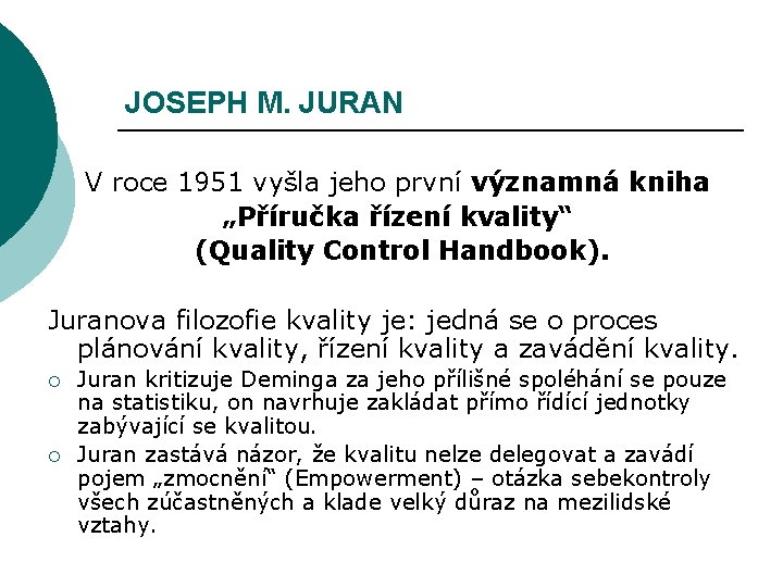 JOSEPH M. JURAN V roce 1951 vyšla jeho první významná kniha „Příručka řízení kvality“