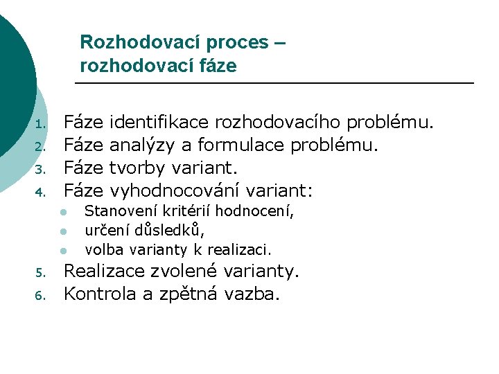 Rozhodovací proces – rozhodovací fáze 1. 2. 3. 4. Fáze identifikace rozhodovacího problému. Fáze