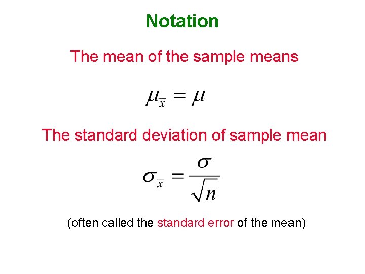 Notation The mean of the sample means The standard deviation of sample mean (often