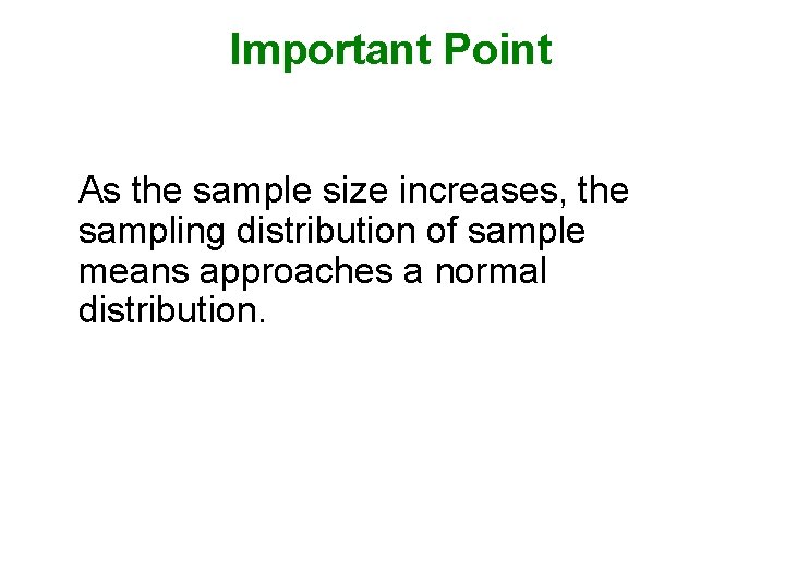 Important Point As the sample size increases, the sampling distribution of sample means approaches