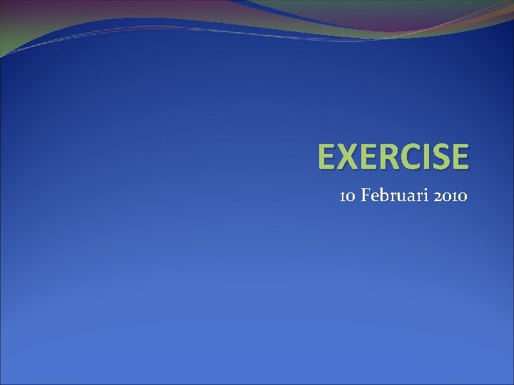 EXERCISE 10 Februari 2010 