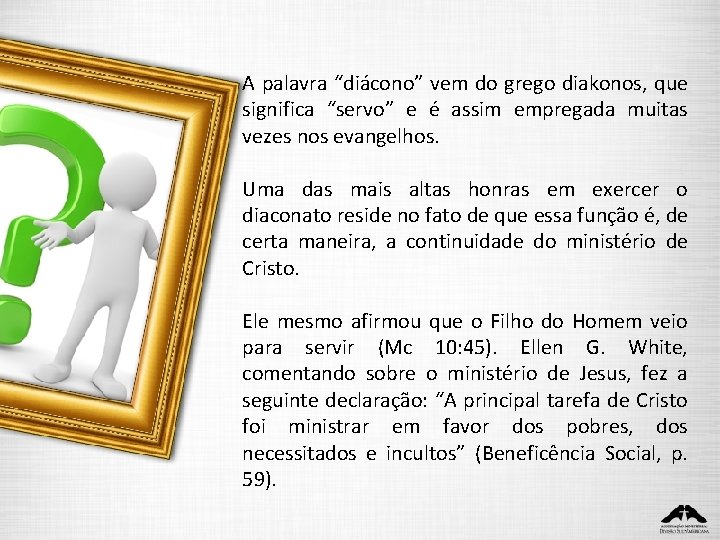 A palavra “diácono” vem do grego diakonos, que significa “servo” e é assim empregada A palavra “diácono” vem do grego diakonos, que significa “servo” e é assim empregada