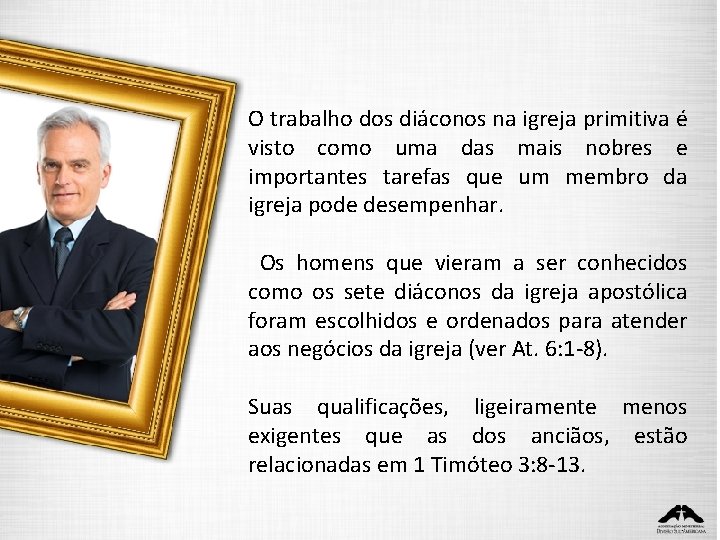 O trabalho dos diáconos na igreja primitiva é visto como uma das mais nobres O trabalho dos diáconos na igreja primitiva é visto como uma das mais nobres