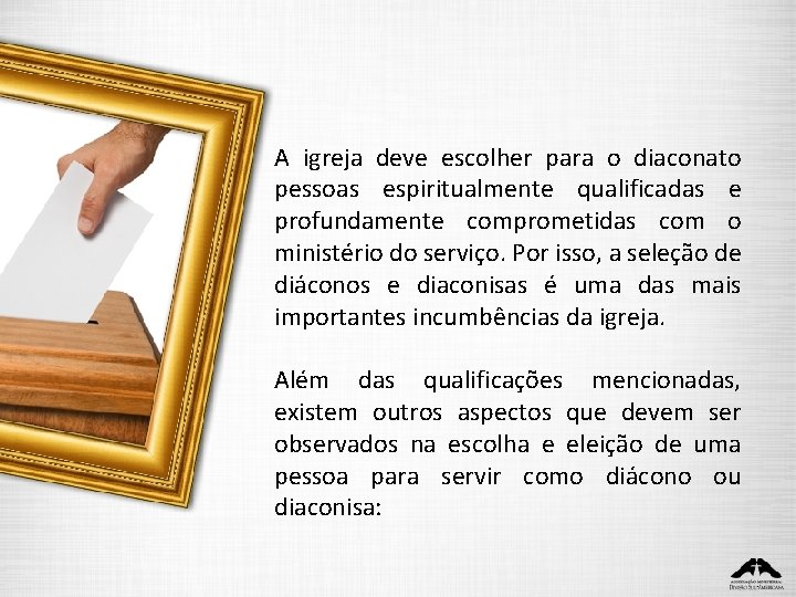 A igreja deve escolher para o diaconato pessoas espiritualmente qualificadas e profundamente comprometidas com A igreja deve escolher para o diaconato pessoas espiritualmente qualificadas e profundamente comprometidas com