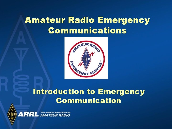 Amateur Radio Emergency Communications Introduction to Emergency Communication 