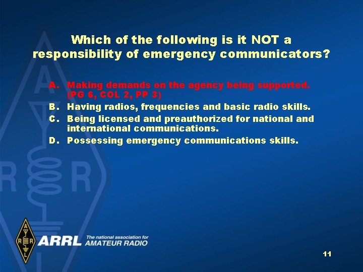 Which of the following is it NOT a responsibility of emergency communicators? A. Making