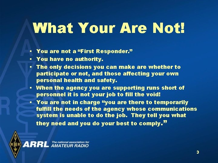 What Your Are Not! § You are not a “First Responder. ” § You