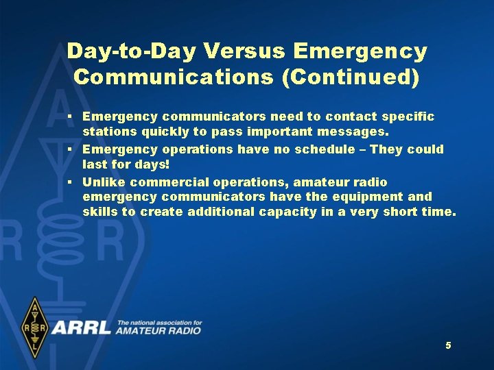 Day-to-Day Versus Emergency Communications (Continued) § Emergency communicators need to contact specific stations quickly