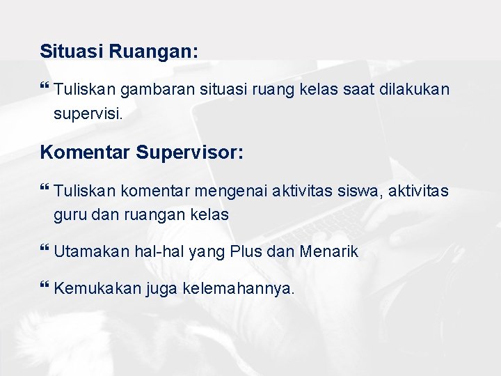 Situasi Ruangan: Tuliskan gambaran situasi ruang kelas saat dilakukan supervisi. Komentar Supervisor: Tuliskan komentar