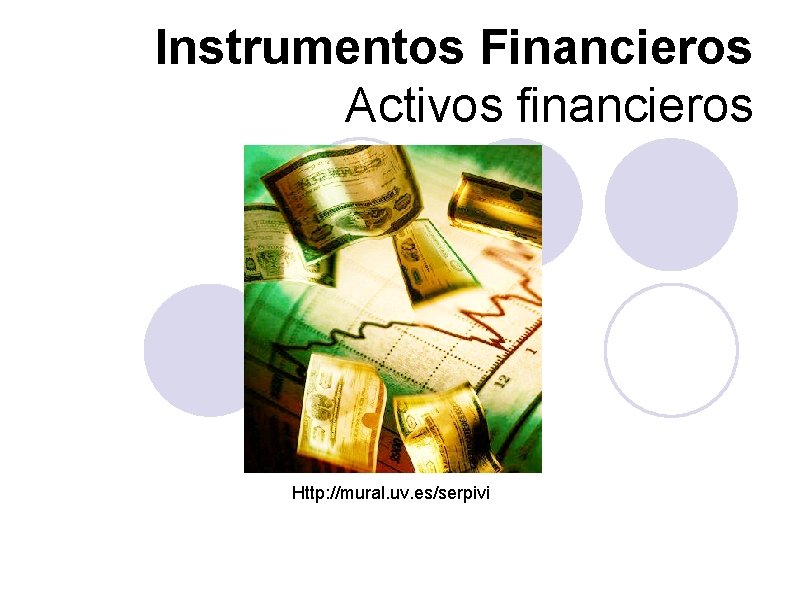 Instrumentos Financieros Activos financieros Http: //mural. uv. es/serpivi 