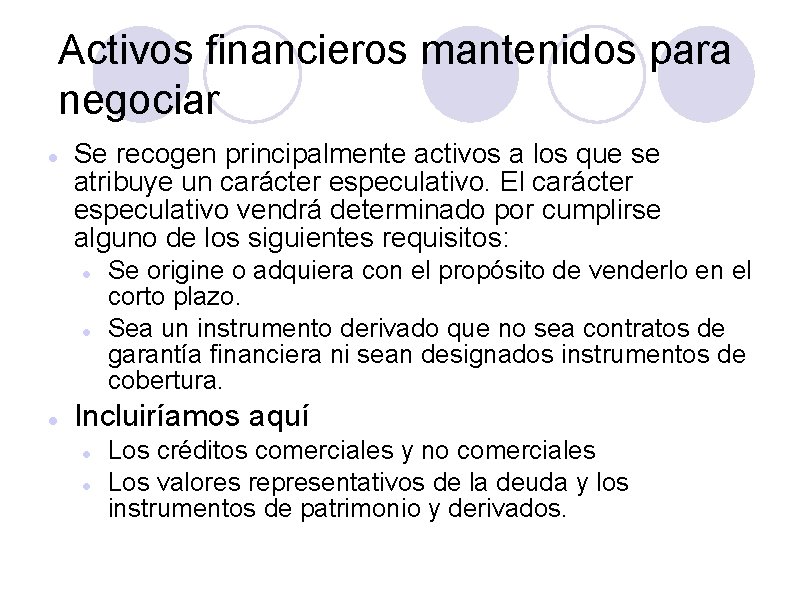 Activos financieros mantenidos para negociar Se recogen principalmente activos a los que se atribuye