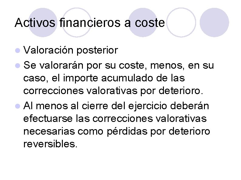 Activos financieros a coste Valoración posterior Se valorarán por su coste, menos, en su