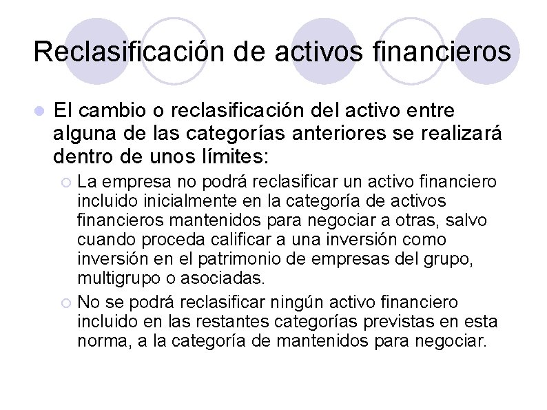 Reclasificación de activos financieros El cambio o reclasificación del activo entre alguna de las