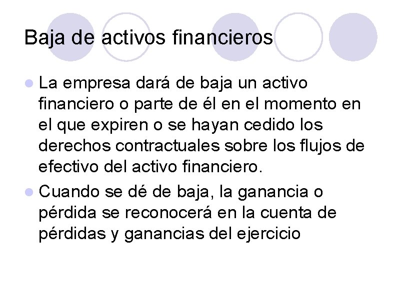Baja de activos financieros La empresa dará de baja un activo financiero o parte