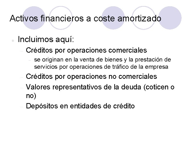 Activos financieros a coste amortizado Incluimos aquí: Créditos por operaciones comerciales se originan en